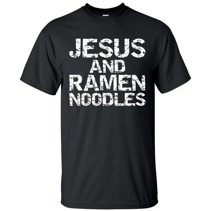 Funny Christian Quote Distressed Jesus And Ramen Noodles Tall T-Shirt