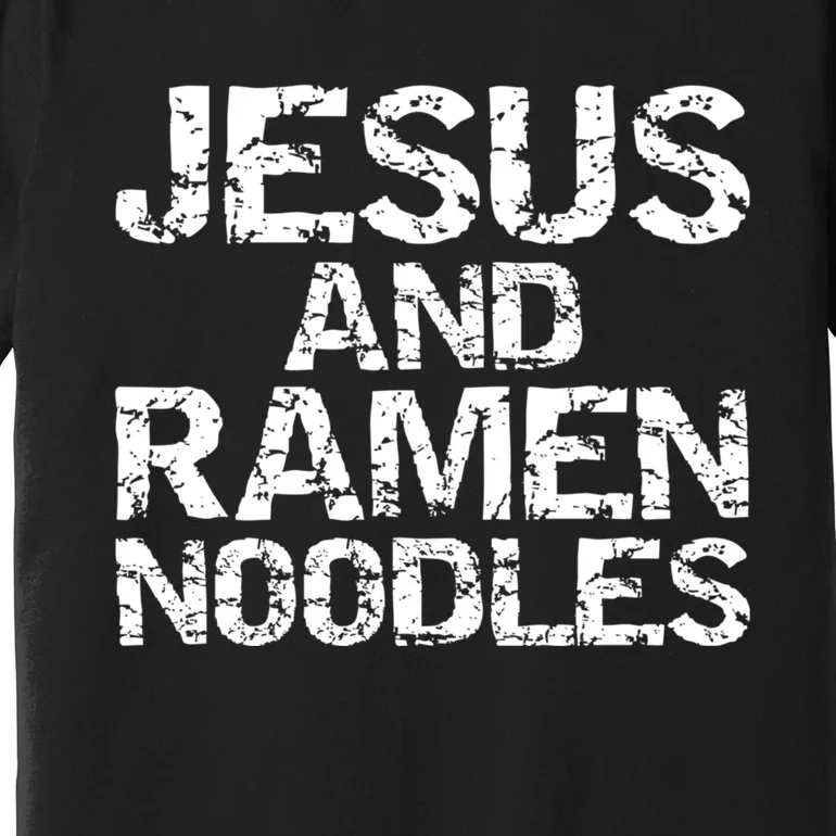 Funny Christian Quote Distressed Jesus And Ramen Noodles Premium T-Shirt