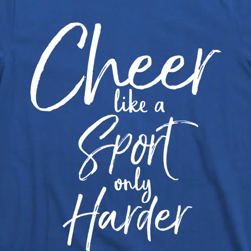 Funny Cheerleader Quote Gift Cheer Like A Sport Only Harder Gift T-Shirt