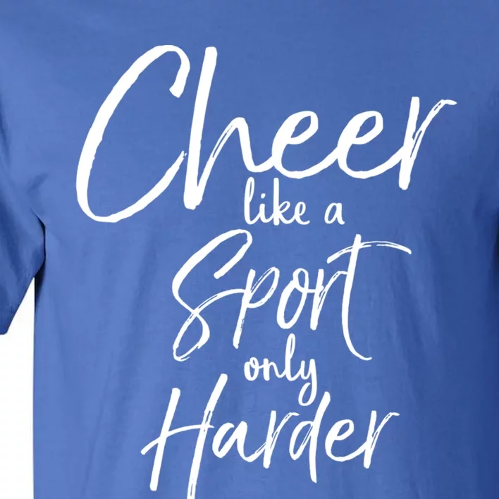 Funny Cheerleader Quote Gift Cheer Like A Sport Only Harder Gift Tall T-Shirt