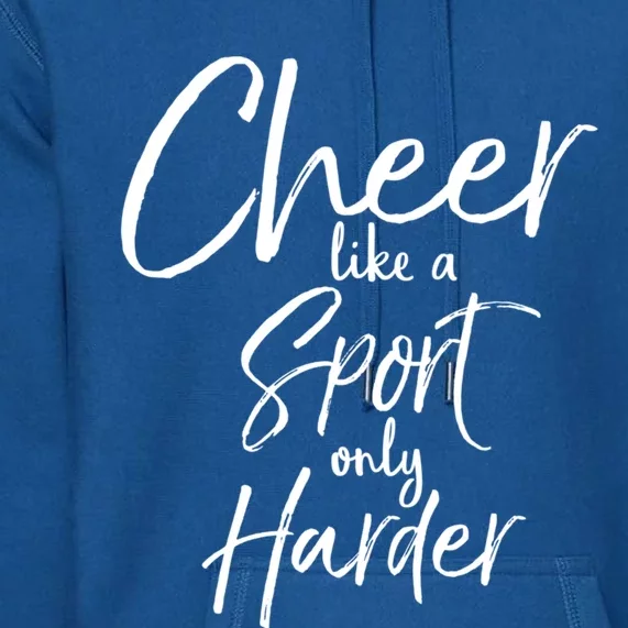 Funny Cheerleader Quote Gift Cheer Like A Sport Only Harder Gift Premium Hoodie