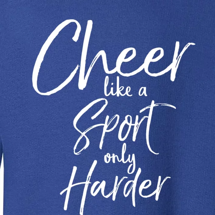 Funny Cheerleader Quote Gift Cheer Like A Sport Only Harder Gift Toddler Sweatshirt