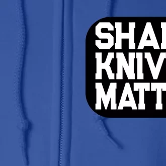 Fun Culinary Quote Sharp Knives Matter Cooking Knife Gift Full Zip Hoodie