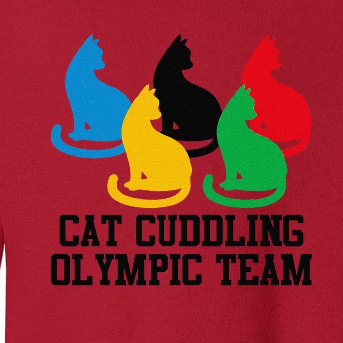 Funny Cat Quote Cat Cuddling Olympicc Team Cool Gift Toddler Sweatshirt