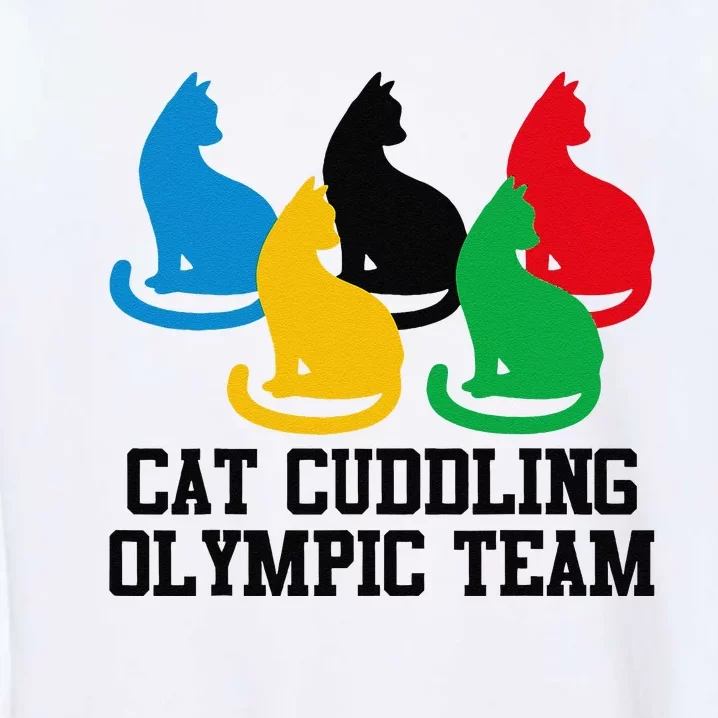 Funny Cat Quote Cat Cuddling Olympicc Team Cool Gift Garment-Dyed Sweatshirt