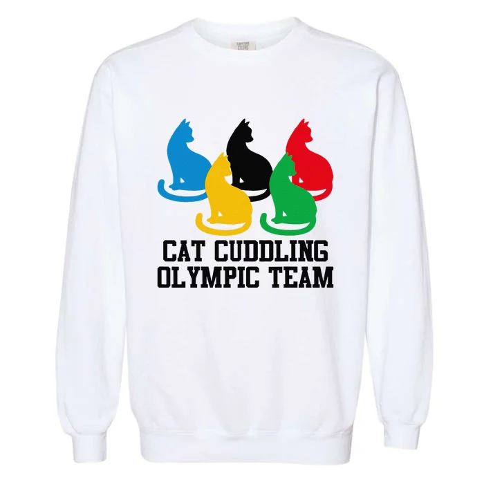 Funny Cat Quote Cat Cuddling Olympicc Team Cool Gift Garment-Dyed Sweatshirt