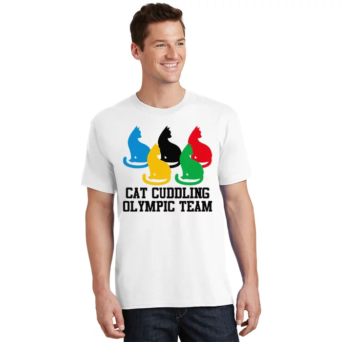 Funny Cat Quote Cat Cuddling Olympicc Team Cool Gift T-Shirt