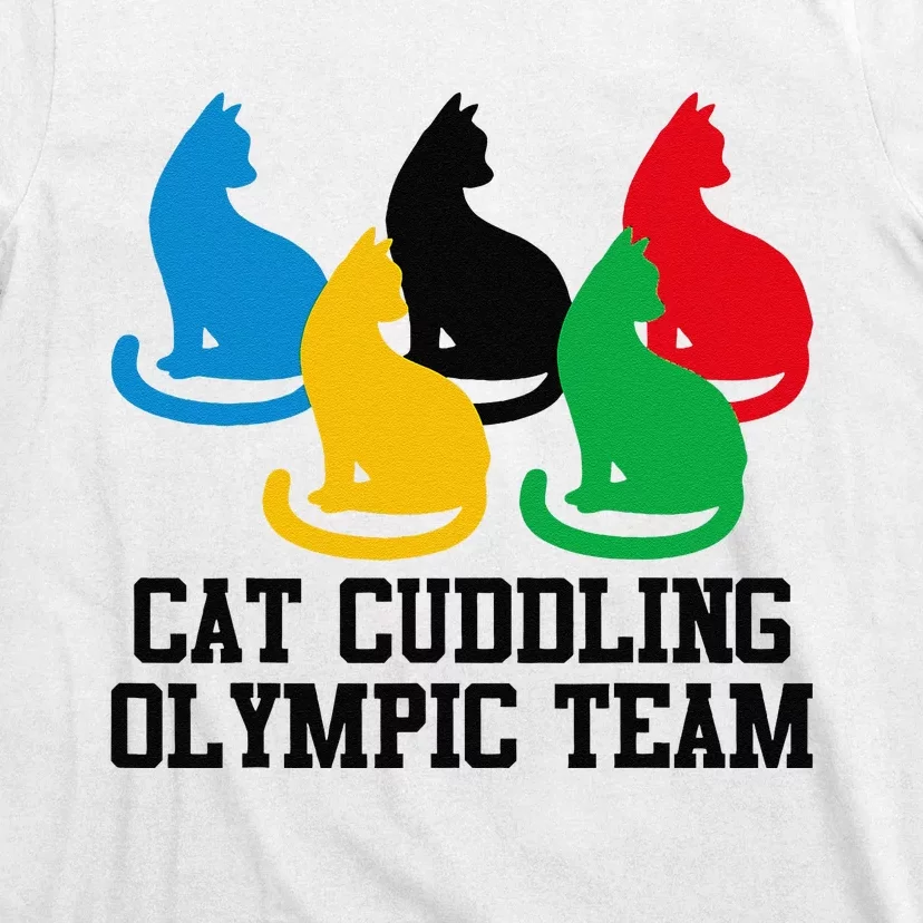 Funny Cat Quote Cat Cuddling Olympicc Team Cool Gift T-Shirt