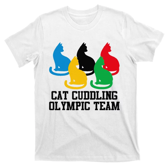 Funny Cat Quote Cat Cuddling Olympicc Team Cool Gift T-Shirt