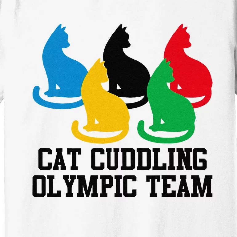 Funny Cat Quote Cat Cuddling Olympicc Team Cool Gift Premium T-Shirt