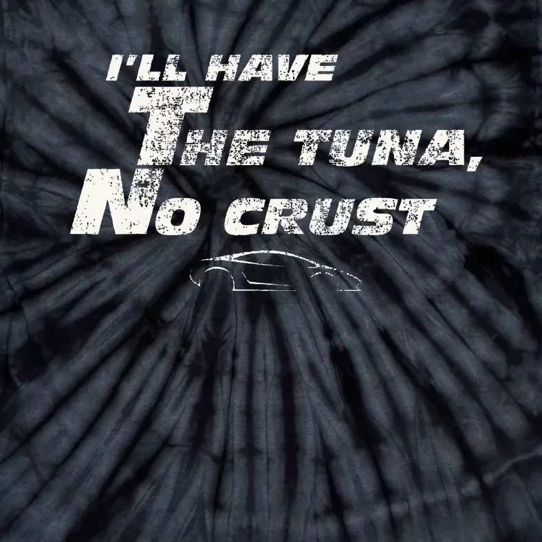 Fast Car Quote Tuna No Crust Gift Tie-Dye T-Shirt