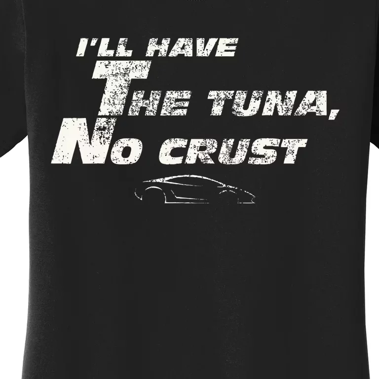 Fast Car Quote Tuna No Crust Gift Women's T-Shirt