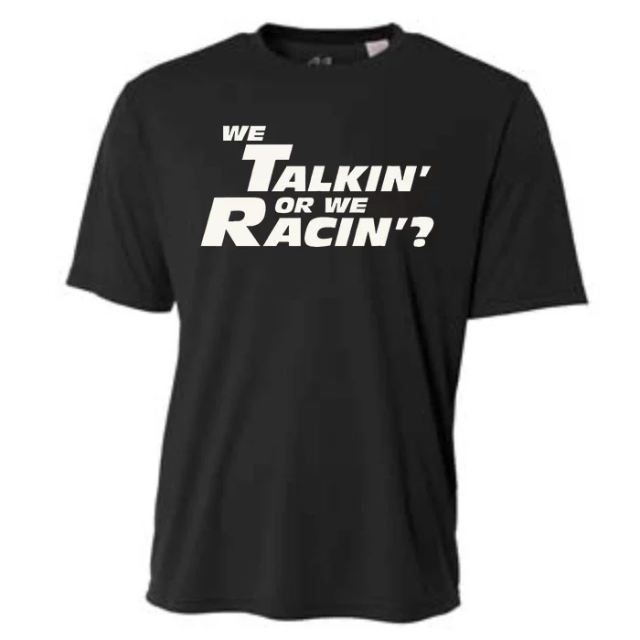 Fast Car Quote We Talkin Or We Racin Cooling Performance Crew T-Shirt