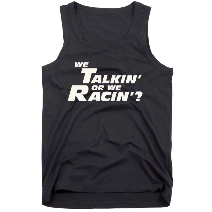 Fast Car Quote We Talkin Or We Racin Tank Top