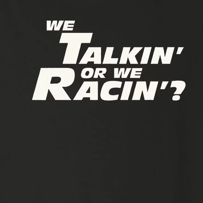 Fast Car Quote We Talkin Or We Racin Toddler Long Sleeve Shirt