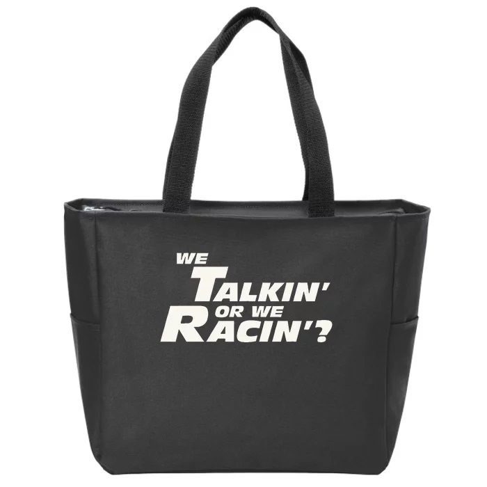 Fast Car Quote We Talkin Or We Racin Zip Tote Bag