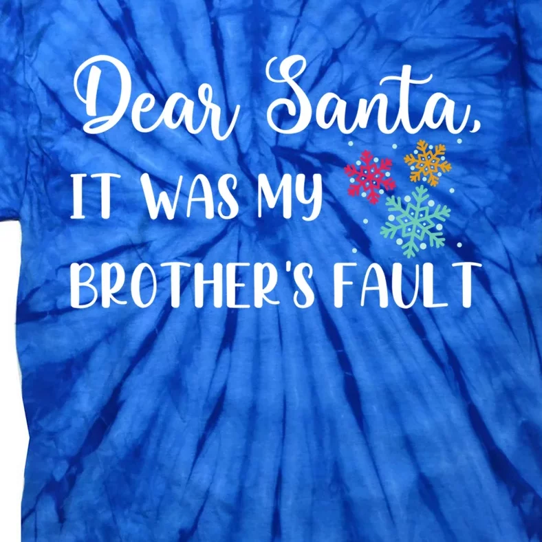 Funny Christmas Quote Dear Santa It Was My BrotherS Fault Gift Tie-Dye T-Shirt