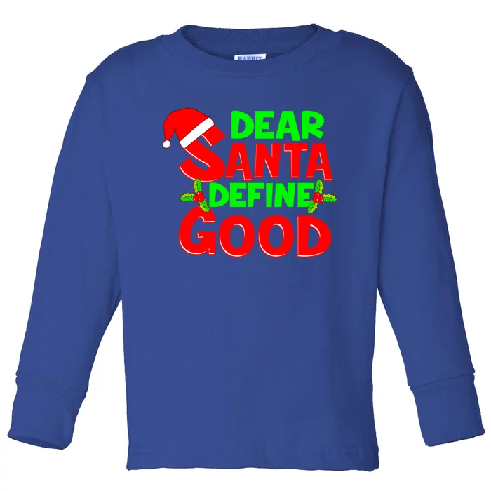 Funny Christmas Quote Dear Santa Define Good Holiday Gift Toddler Long Sleeve Shirt