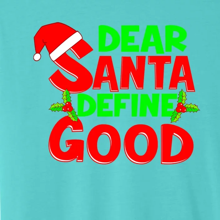 Funny Christmas Quote Dear Santa Define Good Holiday Gift ChromaSoft Performance T-Shirt