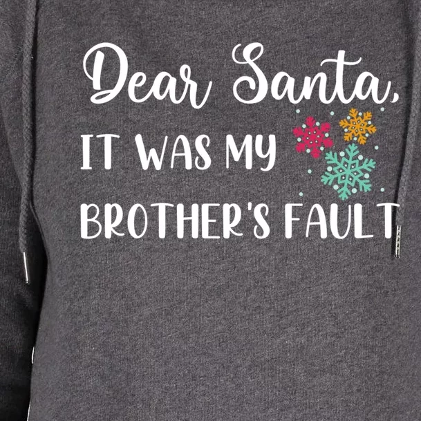 Funny Christmas Quote Dear Santa It Was My BrotherS Fault Cute Gift Womens Funnel Neck Pullover Hood