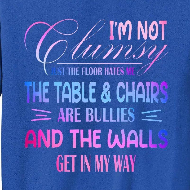 Funny Clumsy Quote Im Not Clumsy Funny Sarcastic Tall Sweatshirt