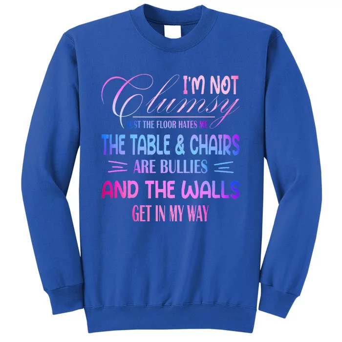 Funny Clumsy Quote Im Not Clumsy Funny Sarcastic Tall Sweatshirt