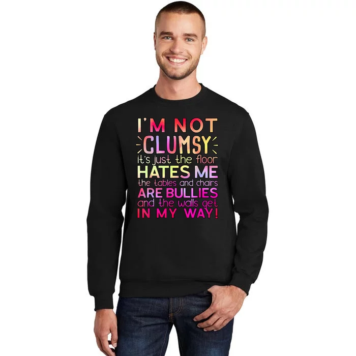 Funny Clumsy Quote I'm Not Clumsy Funny Sarcastic Tall Sweatshirt