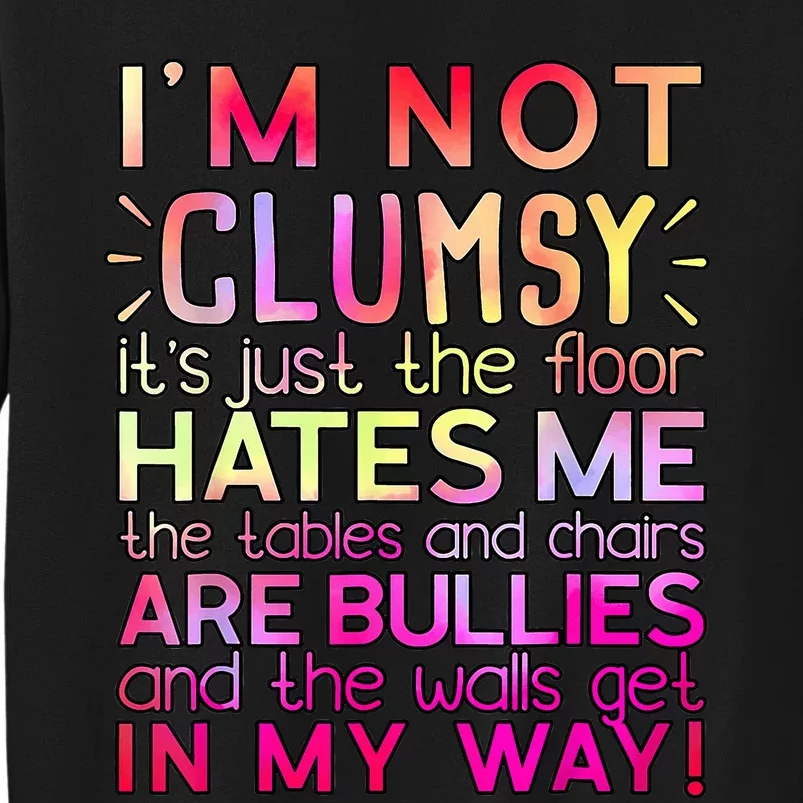 Funny Clumsy Quote I'm Not Clumsy Funny Sarcastic Tall Sweatshirt