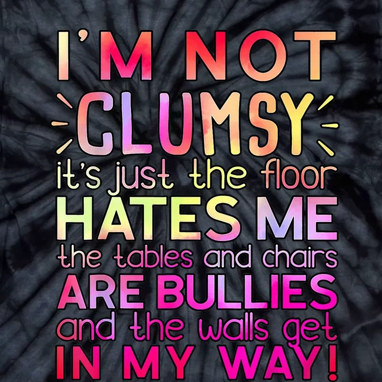 Funny Clumsy Quote I'm Not Clumsy Funny Sarcastic Tie-Dye T-Shirt