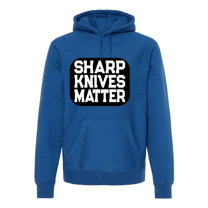 Fun Culinary Quote Sharp Knives Matter Cooking Knife Gift Premium Hoodie