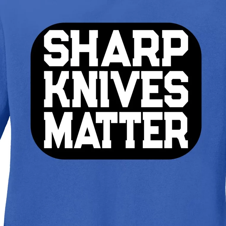 Fun Culinary Quote Sharp Knives Matter Cooking Knife Gift Ladies Long Sleeve Shirt