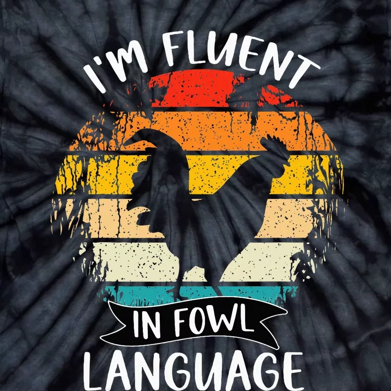 Funny Chicken Retro I’M Fluent In Fowl Language Tie-Dye T-Shirt