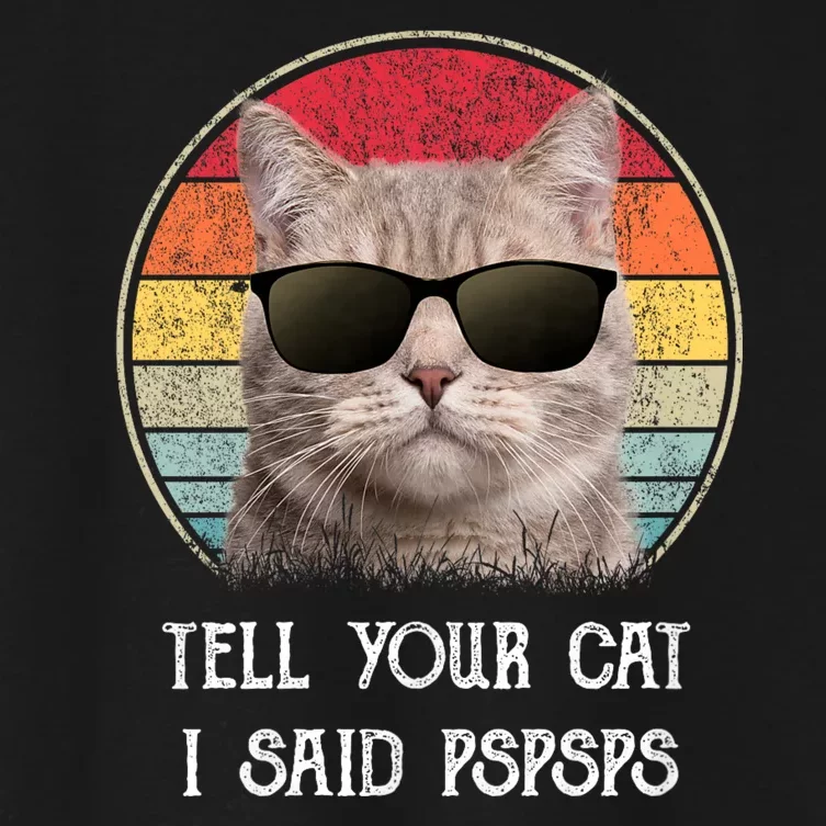 Funny Cat Retro Tell Your Cat I Said Pspsps Women's Crop Top Tee