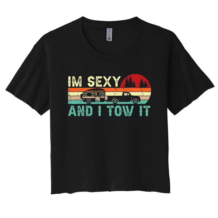 Funny Camping Rv Im Sexy And I Tow It Rv Camper Women's Crop Top Tee