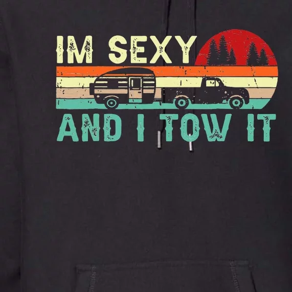 Funny Camping RV Im Sexy And I Tow It RV Camper Premium Hoodie