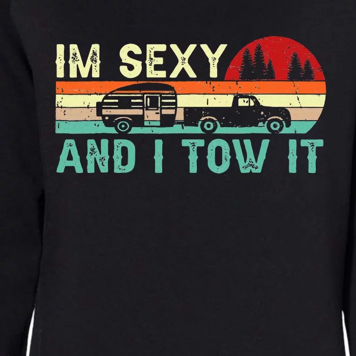 Funny Camping RV Im Sexy And I Tow It RV Camper Womens California Wash Sweatshirt