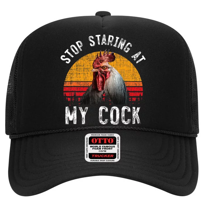 Funny Chicken Rooster Stop Staring At My Cock High Crown Mesh Trucker Hat