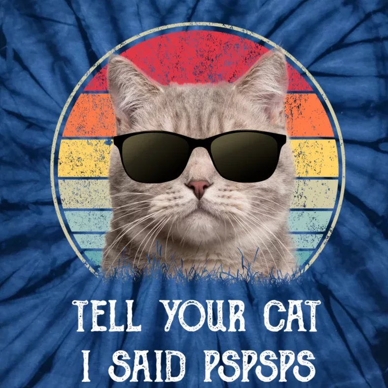 Funny Cat Retro Tell Your Cat I Said Pspsps Tie-Dye T-Shirt