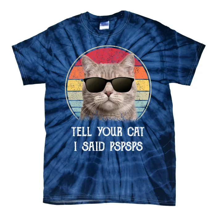 Funny Cat Retro Tell Your Cat I Said Pspsps Tie-Dye T-Shirt