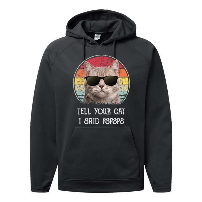 Funny Ca Retro Tell Your Cat I Said Pspsps Performance Fleece Hoodie