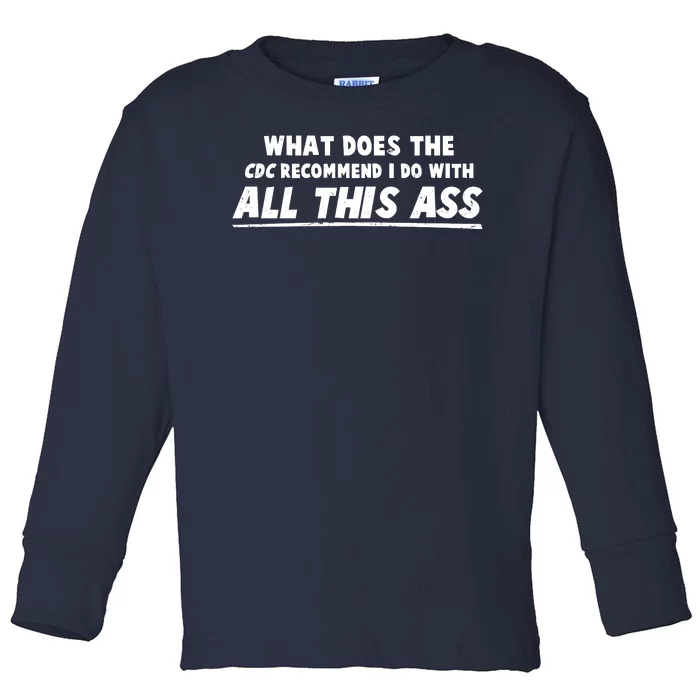 Funny CDC Recommend All This Ass Toddler Long Sleeve Shirt