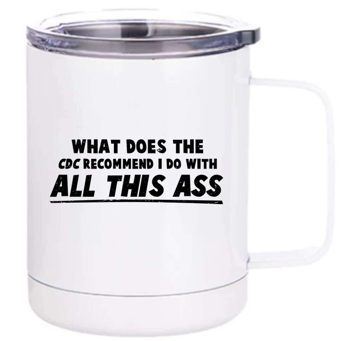 Funny CDC Recommend All This Ass Front & Back 12oz Stainless Steel Tumbler Cup