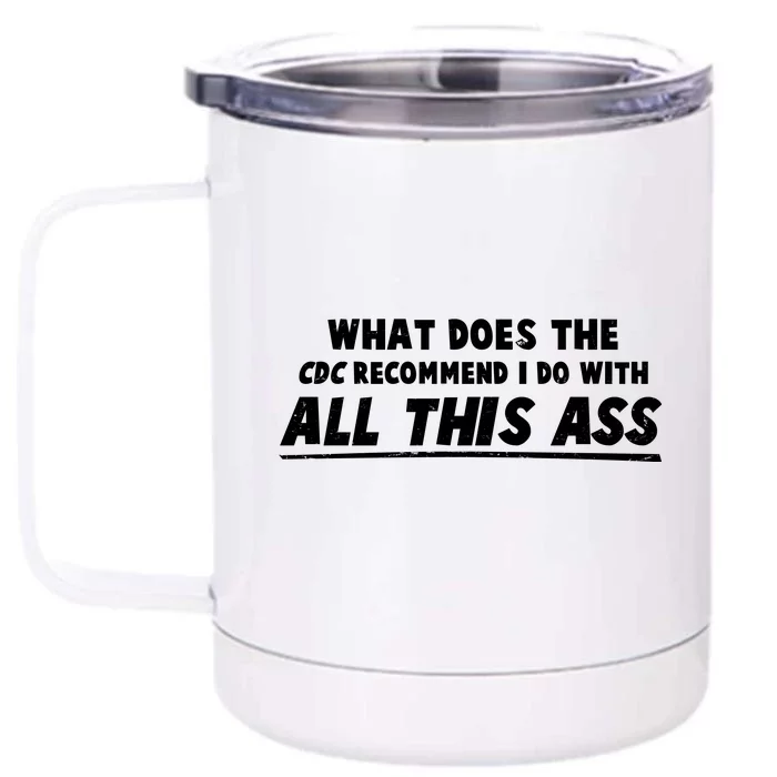 Funny CDC Recommend All This Ass Front & Back 12oz Stainless Steel Tumbler Cup