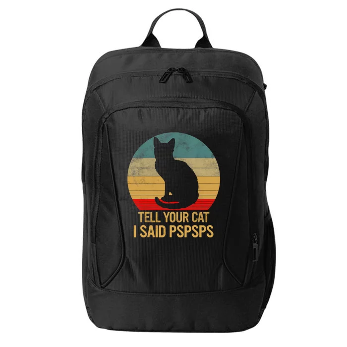 Funny Cat Retro Funny Gift For Tell Your Cat I Said Pspsps City Backpack