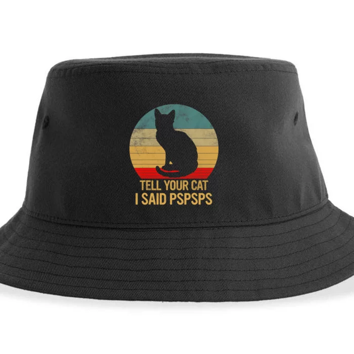 Funny Cat Retro Funny Gift For Tell Your Cat I Said Pspsps Sustainable Bucket Hat