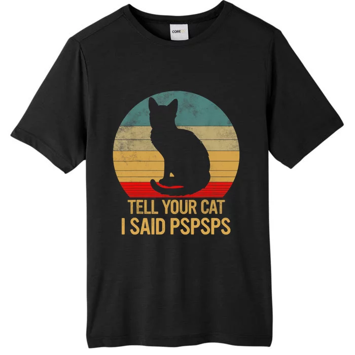 Funny Cat Retro Funny Gift For Tell Your Cat I Said Pspsps ChromaSoft Performance T-Shirt