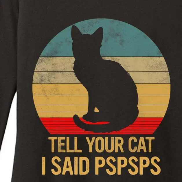 Funny Cat Retro Funny Gift For Tell Your Cat I Said Pspsps Womens CVC Long Sleeve Shirt