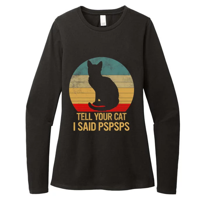 Funny Cat Retro Funny Gift For Tell Your Cat I Said Pspsps Womens CVC Long Sleeve Shirt