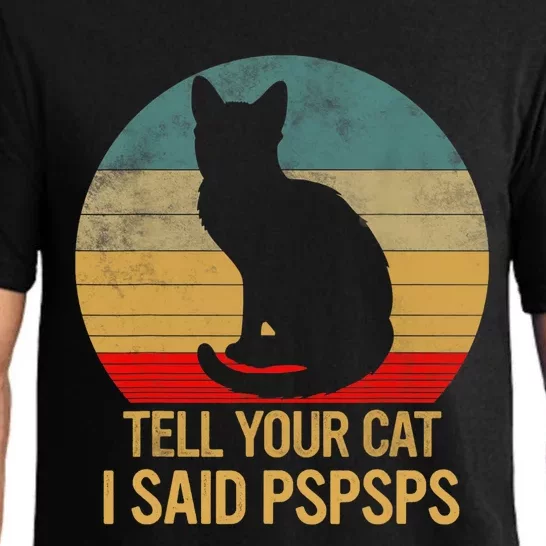 Funny Cat Retro Funny Gift For Tell Your Cat I Said Pspsps Pajama Set