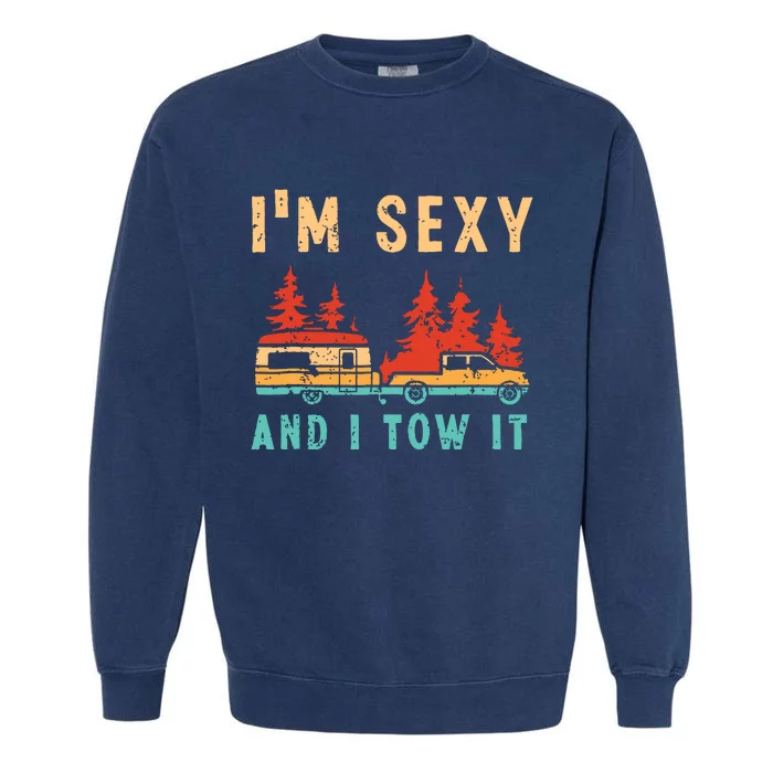 Funny Camping Rv Im Sexy And I Tow It Rv Camper Garment-Dyed Sweatshirt